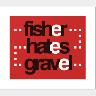 Fisher hates gravel Posters and Art